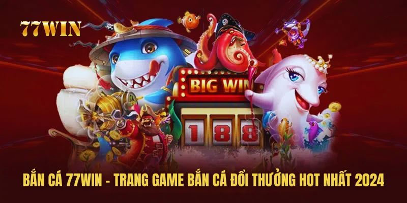 Bắn-cá-77win-có-thật-sự-an-toàn-hay-không